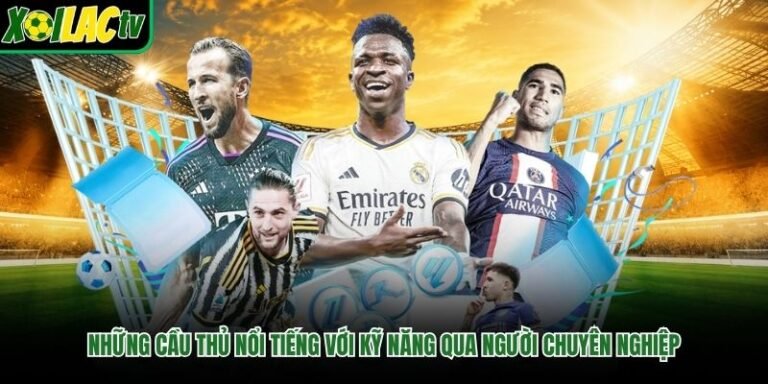 Những Cầu Thủ Nổi Tiếng Với Kỹ Năng Qua Người Chuyên Nghiệp
